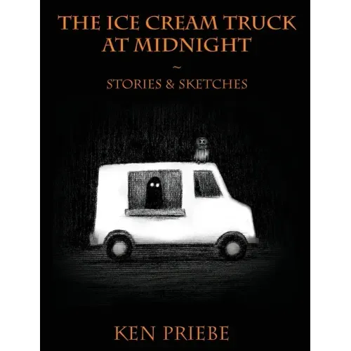 The Ice Cream Truck at Midnight: Stories & Sketches