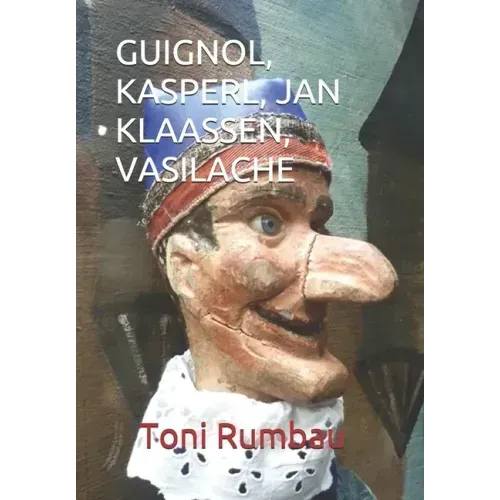 Guignol, Kasperl, Jan Klaassen, Vasilache: El Teatro Popular de Títeres de Guante - II Parte