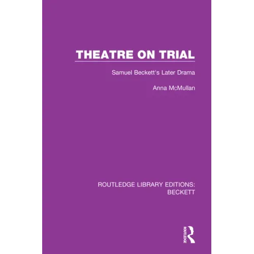Theatre on Trial: Samuel Beckett's Later Drama