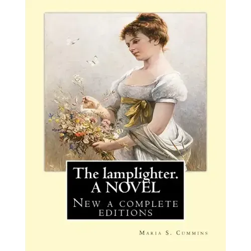 The lamplighter. By: Maria S.(Susanna) Cummins. A NOVEL: New a complete editions