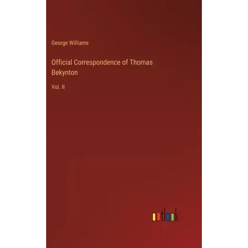 Official Correspondence of Thomas Bekynton: Vol. II