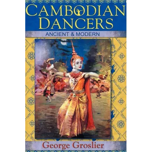 Cambodian Dancers - Ancient and Modern