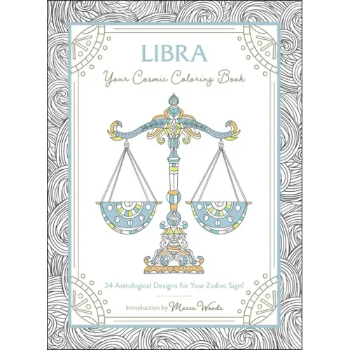 Libra: Your Cosmic Coloring Book: 24 Astrological Designs for Your Zodiac Sign!