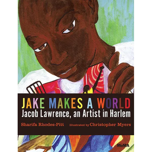 Jake Makes a World: Jacob Lawrence, a Young Artist in Harlem: A Picture Book