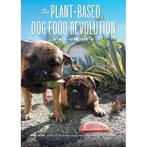 The Plant-Based Dog Food Revolution: With 50 Recipes