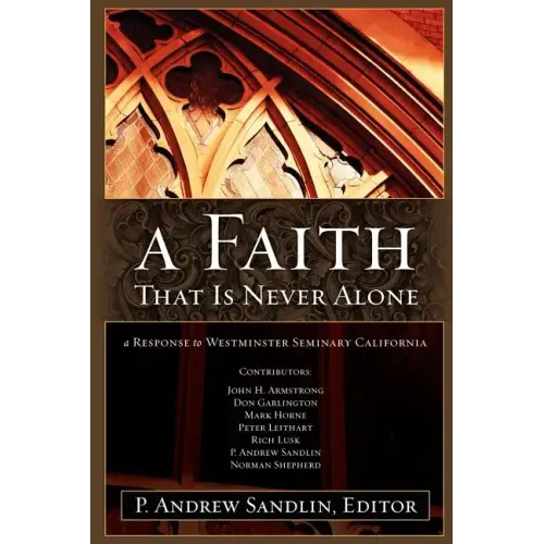 A Faith That Is Never Alone: A Response to Westminster Seminary in California