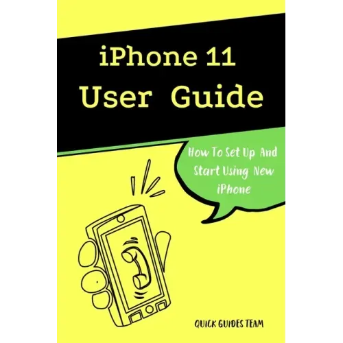 iPhone 11 User Guide: The Essential Manual How To Set Up And Start Using New iPhone