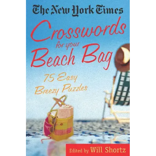 The New York Times Crosswords for Your Beach Bag: 75 Easy, Breezy Puzzles