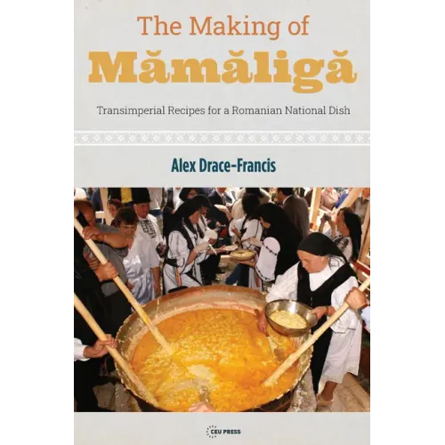 The Making of Mămăligă: Transimperial Recipes for a Romanian National Dish