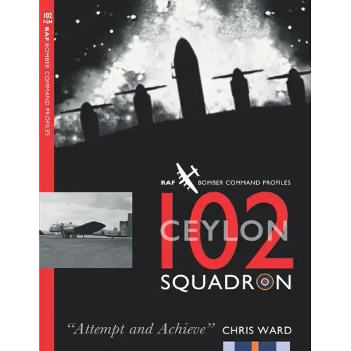 102 (Ceylon) Squadron: RAF Bomber Command Squadron Profiles