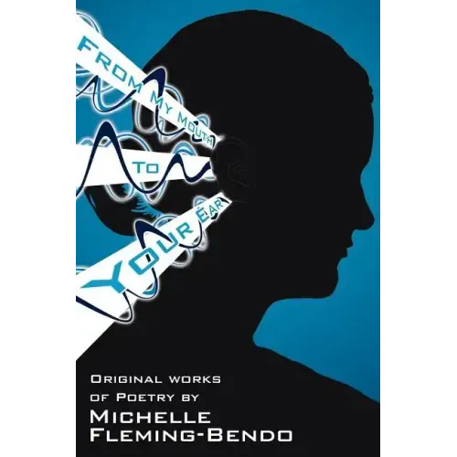 From My Mouth To Your Ear: Original Works of Poetry