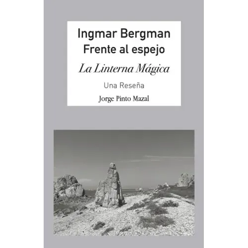 Ingmar Bergman; Frente Al Espejo,: La Linterna Mágica. Una Reseña