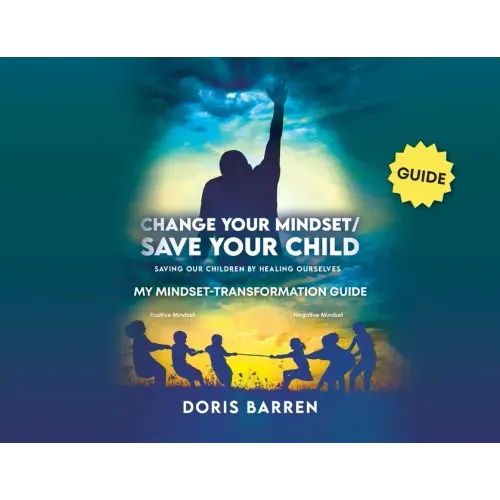 Change Your Mindset / Save Your Child: My Mindset-Transformation Guide