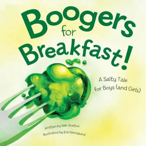 Boogers for Breakfast: A Salty Tale for Boys (and Girls)