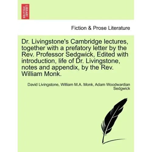Dr. Livingstone's Cambridge Lectures, Together with a Prefatory Letter by the REV. Professor Sedgwick, Edited with Introduction, Life of Dr. Livingsto