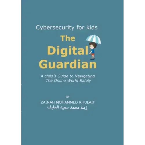 Cybersecurity for kids: The Digital Guardian A Child's Guide to Navigating the Online World Safely