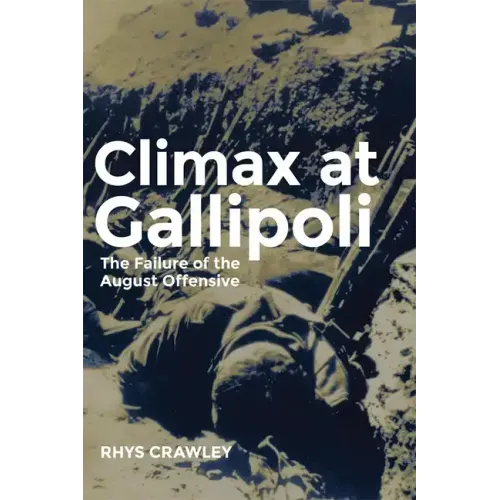 Climax at Gallipoli: The Failure of the August Offensive Volume 42