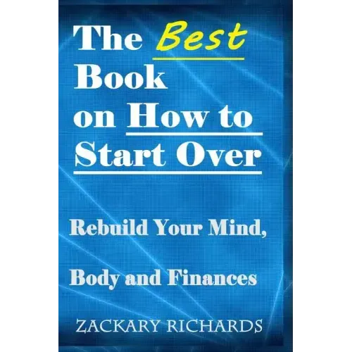 The Best Book on How to Start Over: Rebuild Your Mind, Body & Finances
