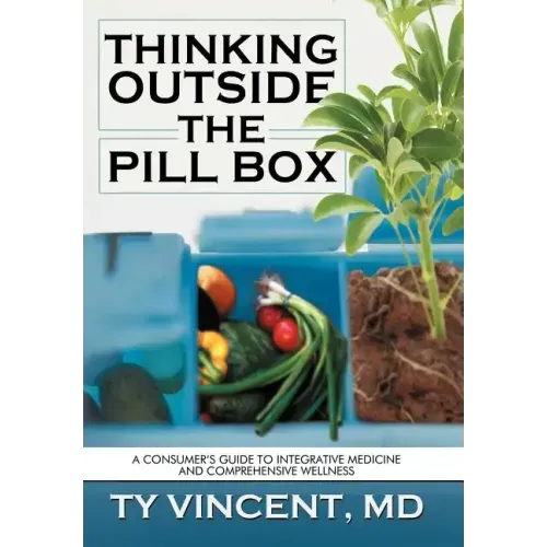 Thinking Outside the Pill Box: A Consumer's Guide to Integrative Medicine and Comprehensive Wellness