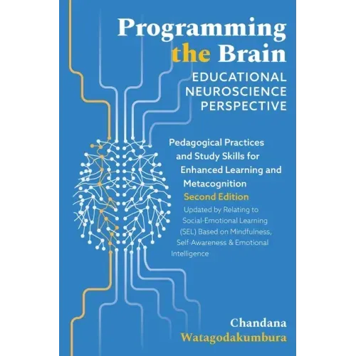 Programming the Brain: Educational Neuroscience Perspective: Pedagogical Practices and Study Skills for Enhanced Learning and Metacognition S