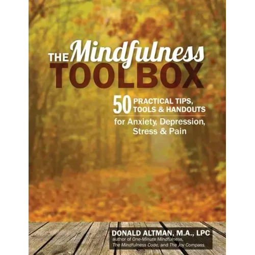 The Mindfulness Toolbox: 50 Practical Mindfulness Tips, Tools, and Handouts for Anxiety, Depression, Stress, and Pain