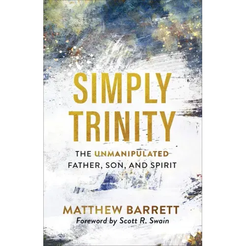 Simply Trinity: The Unmanipulated Father, Son, and Spirit