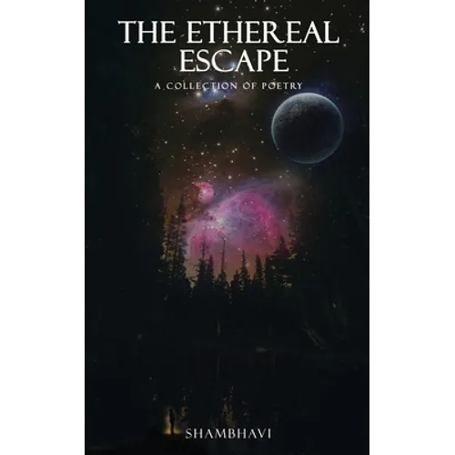 The Ethereal Escape: A collection of poetry