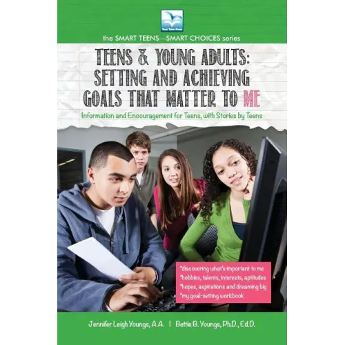 Setting and Achieving Goals that Matter TO ME: For Teens and Young Adults