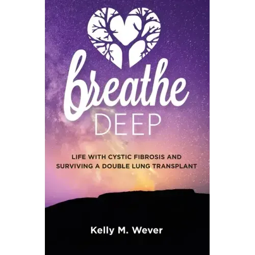 Breathe Deep: Life with Cystic Fibrosis and Surviving a Double Lung Transplant