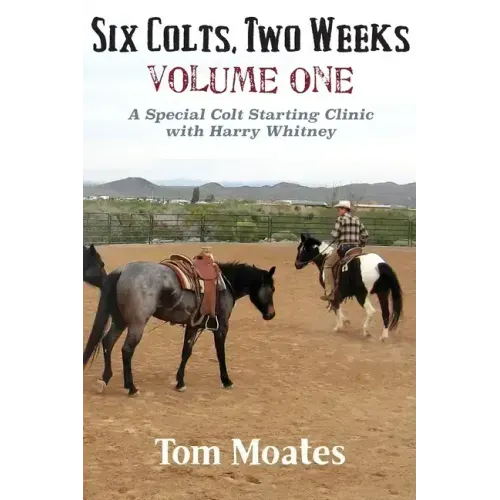 Six Colts, Two Weeks, Volume One, A Special Colt Starting Clinic with Harry Whitney