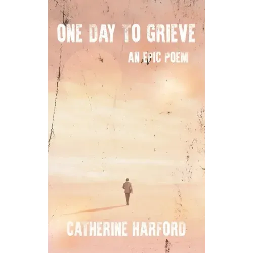 One Day to Grieve: An Epic Poem