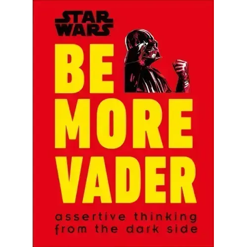 Star Wars Be More Vader: Assertive Thinking from the Dark Side