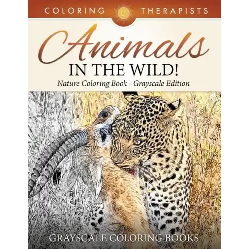 Animals In The Wild! Nature Coloring Book Grayscale Edition Grayscale Coloring Books