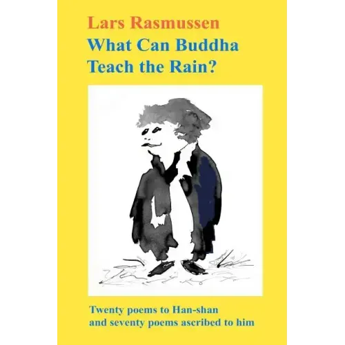 What Can Buddha Teach the Rain?: Twenty Poems to Han-shan and Seventy Poems Ascribed to Him
