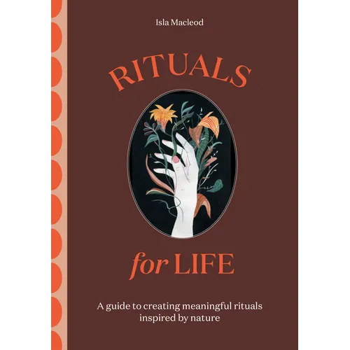 Rituals for Life: A Guide to Creating Meaningful Rituals Inspired by Nature