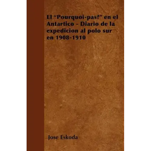 El "Pourquoi-pas?" en el Antártico - Diario de la expedición al polo sur en 1908-1910
