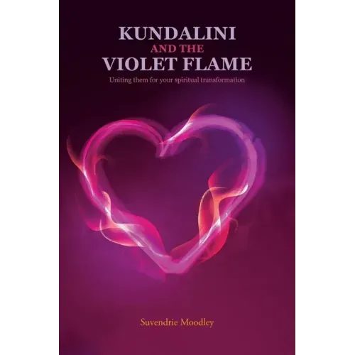 Kundalini and the Violet Flame: Uniting Them for Your Spiritual Transformation