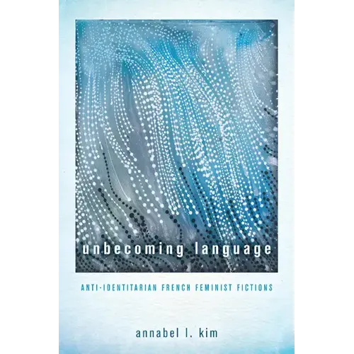 Unbecoming Language: Anti-Identitarian French Feminist Fictions