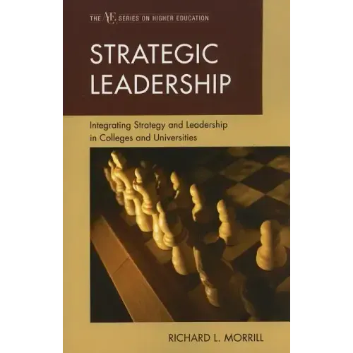 Strategic Leadership: Integrating Strategy and Leadership in Colleges and Universities