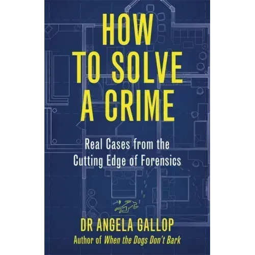 How to Solve a Crime: Stories from the Cutting Edge of Forensics