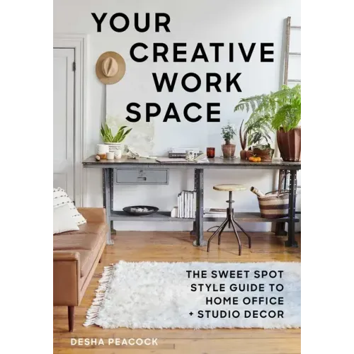 Your Creative Work Space: The Sweet Spot Style Guide to Home Office + Studio Decor