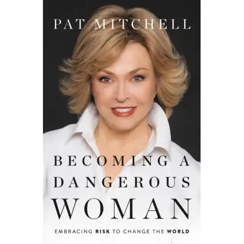 Becoming a Dangerous Woman: Embracing Risk to Change the World