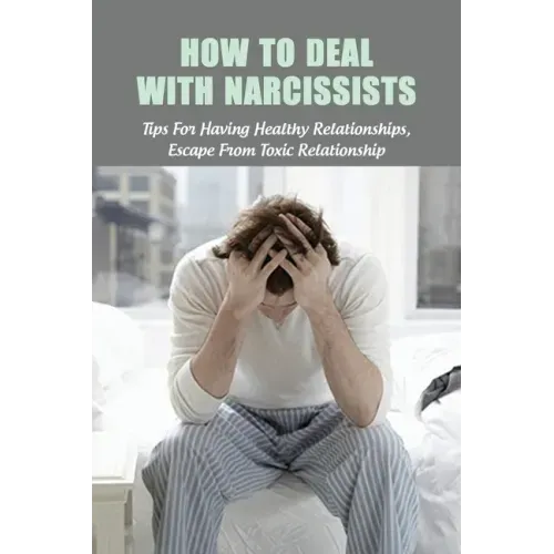 How To Deal With Narcissists: Tips For Having Healthy Relationships, Escape From Toxic Relationship: How To Deal With A Narcissist Spouse