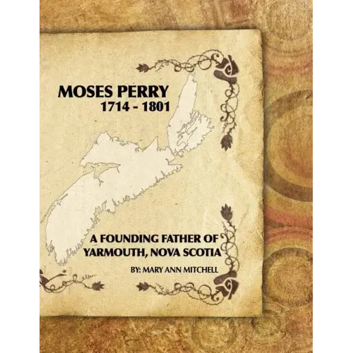 Moses Perry 1714-1801: A Founding Father Of Yarmouth, Nova Scotia