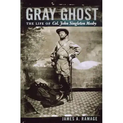 Gray Ghost: The Life of Col. John Singleton Mosby