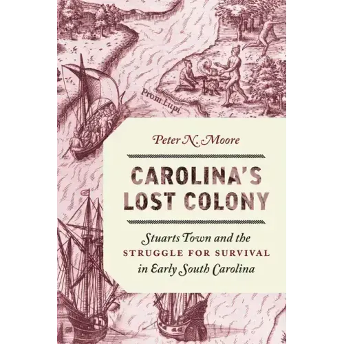 Carolina's Lost Colony: Stuarts Town and the Struggle for Survival in Early South Carolina