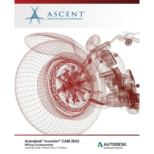 Autodesk Inventor CAM 2022: Milling Fundamentals (Mixed Units): Autodesk Authorized Publisher