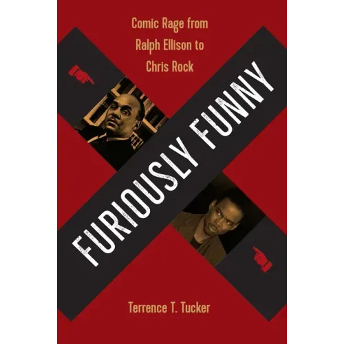 Furiously Funny: Comic Rage from Ralph Ellison to Chris Rock
