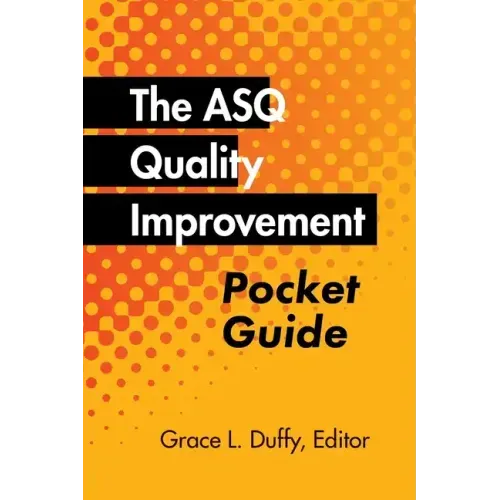 The ASQ Quality Improvement Pocket Guide: Basic History, Concepts, Tools, and Relationships