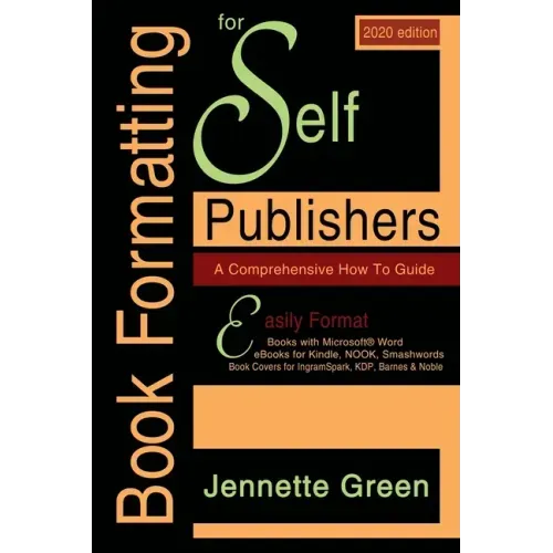 Book Formatting for Self-Publishers, a Comprehensive How-To Guide (2020 Edition for PC): Easily format print books and eBooks with Microsoft Word for